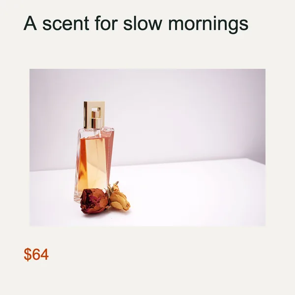Perfume promo: headline "A scent for slow mornings", amber perfume bottle with dried roses, price $64